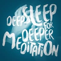 Deep Sleep for Deeper Meditation