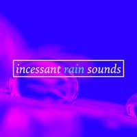 Incessant Rain Sounds