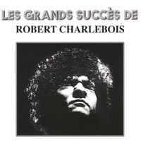 Les grands succès de Robert Charlebois