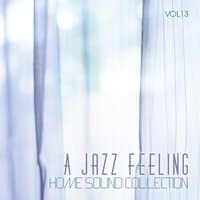 Home Sound Collection: A Jazz Feeling, Vol. 13