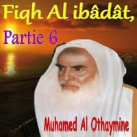 Fiqh Al ibâdât, Partie 6