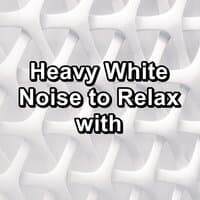 Heavy White Noise to Relax with