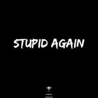 Stupid Again