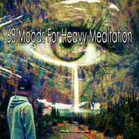 68 Moods for Heavy Meditation