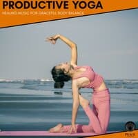 Productive Yoga - Healing Music For Graceful Body Balance