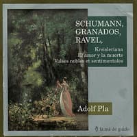 Schumann: Kreisleriana / Granados: El amor y la muerte / Ravel: Valses nobels et sentimentales