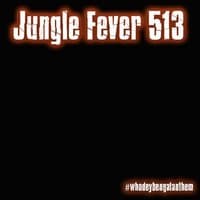 Jungle Fever 513