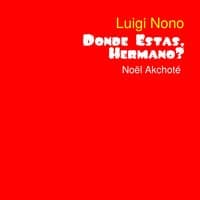 Luigi Nono: Donde Estás, Hermano?