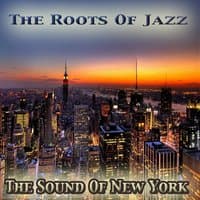 The Sound of New York: The Roots of Jazz