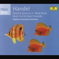 Handel: Concerti grossi Op. 6, Water Music, Fireworks Music