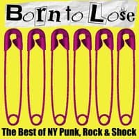 Born to Lose: The Best of NY Punk, Rock, And Shock