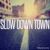 Slow Down Town, Vol. 1