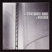 The String Quartet Tribute to Nickelback: Someday