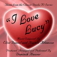 I Love Lucy - Theme from the Desilu TV Series by Eliot Daniel and Harold Adamson