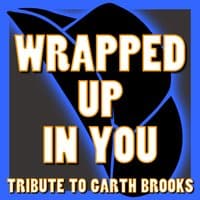 Wrapped up in You - Tribute to Garth Brooks