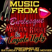 Music from Burlesque, Moulin Rouge & Coyote Ugly