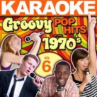 Karaoke Groovy Pop Hits of the 1970's, Vol. 6