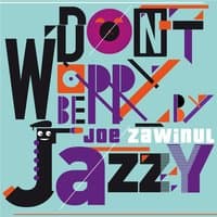 Don't Worry Be Jazzy By Joe Zawinul