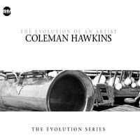 Coleman Hawkins : The Evolution of an Artist