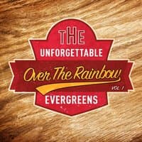 The Unforgettable Evergreens - Over The Rainbow, Vol. 1