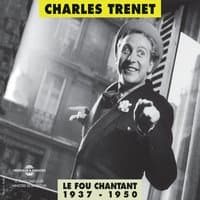 Charles Trenet 1937-1950 Le fou chantant