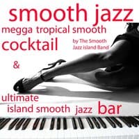 Smooth Jazz Megga Tropical Smooth Cocktail & Ultimate Island Smooth Jazz Bar