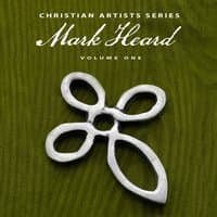 Christian Artists Series: Mark Heard, Vol. 1