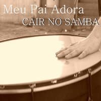 Meu Pai Adora Cair No Samba