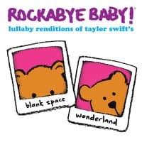 Lullaby Renditions of Taylor Swift's Blank Space and Wonderland