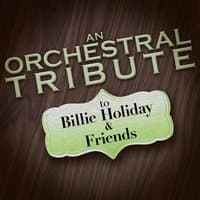 An Orchestral Tribute to Billie Holiday & Friends