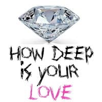 How Deep Is Your Love