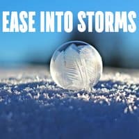 Ease Into Storms