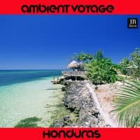 Ambient Voyage: Honduras