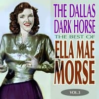 The Dallas Dark Horse - The Best of Ella Mae Morse Volume 3