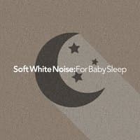 Soft White Noise for Baby Sleep