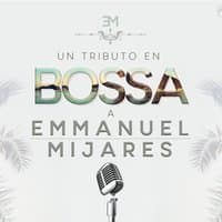 Un Tributo en Bossa a Emmanuel / Mijares