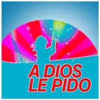 A Dios Le Pido