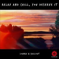 Relax and Chill, You Deserve It (Lounge & Chillout)