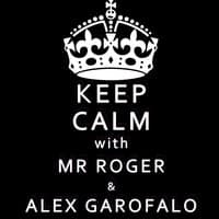 Keep Calm With Mr Roger & Alex Garofalo