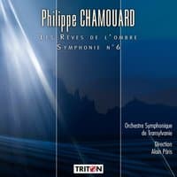 Philippe Chamouard: Les Rêves de l'ombre - Symphonie No. 6