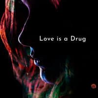 Love Is A Drug