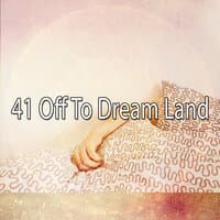 41 Off to Dream Land