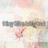 44 Sleepy Children Soothing Sounds