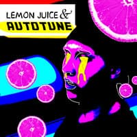 Lemon Juice & Autotune