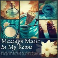 Massage Music in My Room: Home Use Deeply Relaxing Background Sounds for Massage