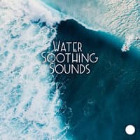 Water Soothing Sounds – Very Relaxing Natural Melodies for Sleep, Meditation, Study, Yoga