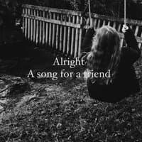 Alright (a song for a friend)