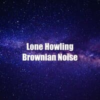 Lone Howling Brownian Noise