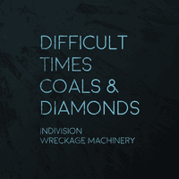 Difficult Times / Coals & Diamonds