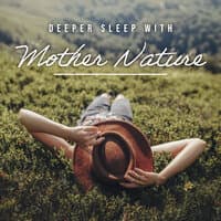 Deeper Sleep with Mother Nature – Gentle and Soothing Natural Sounds for Better Sleep Quality